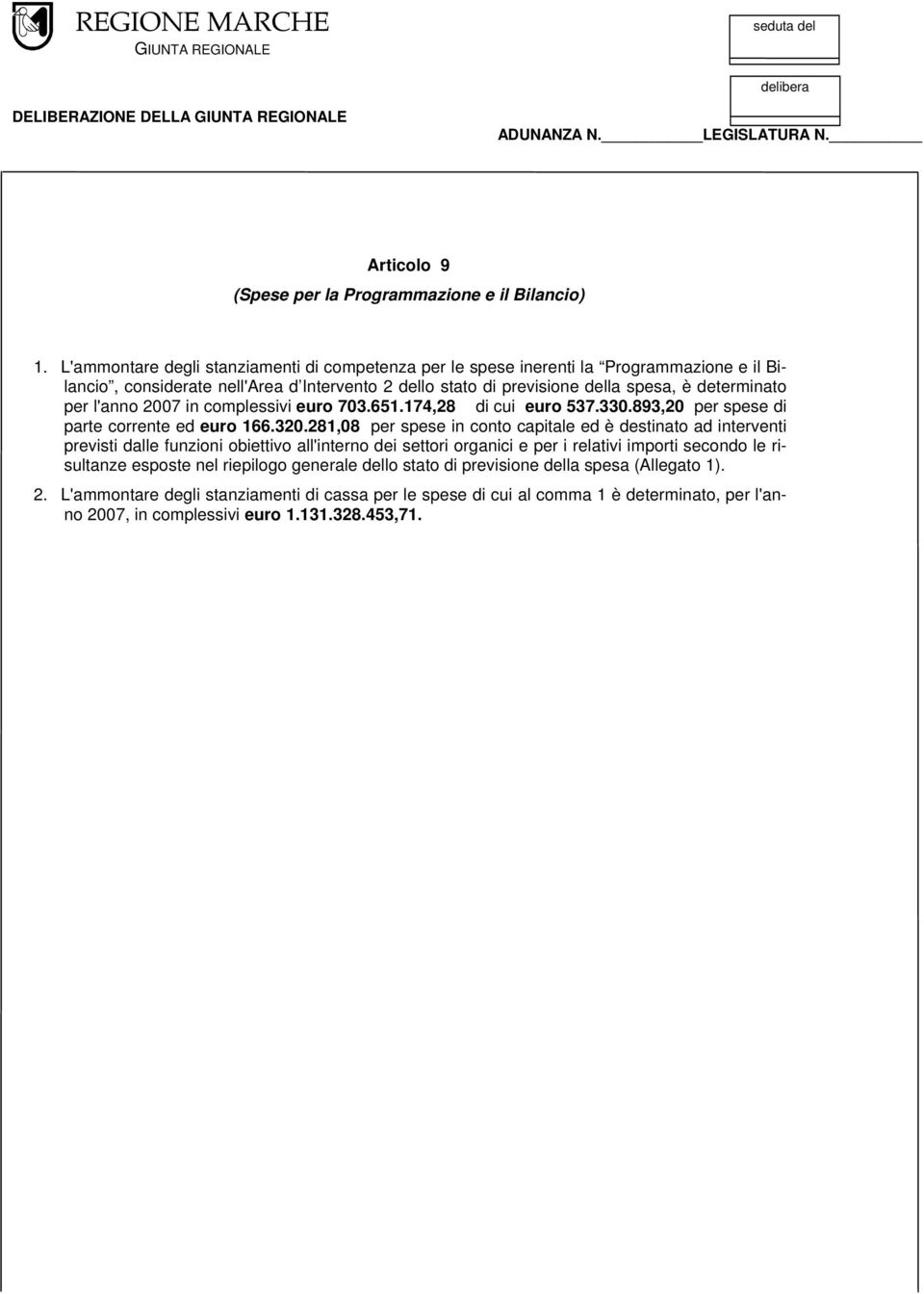 l'anno 2007 in complessivi euro 703.651.174,28 di cui euro 537.330.893,20 per spese di parte corrente ed euro 166.320.