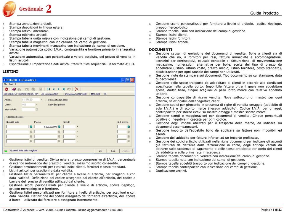 , cntrpartita e frnitre primari in anagrafica articli. Variazine autmatica, cn percentuale valre asslut, del prezz di vendita in listini articli.