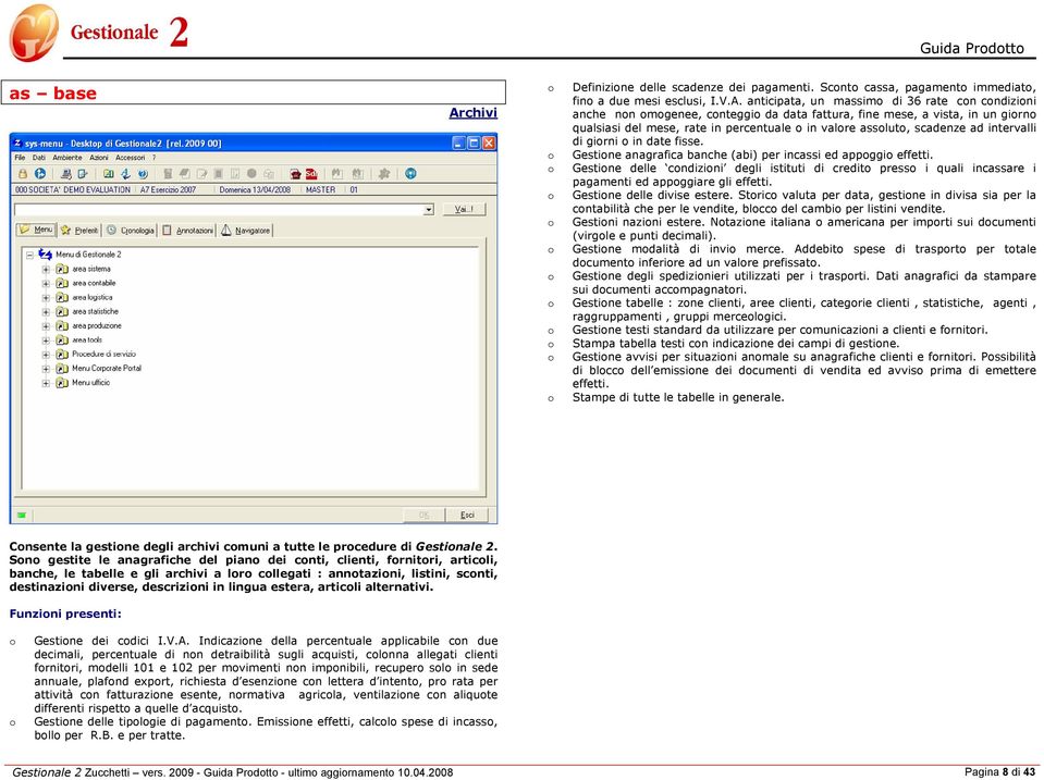 anticipata, un massim di 36 rate cn cndizini anche nn mgenee, cnteggi da data fattura, fine mese, a vista, in un girn qualsiasi del mese, rate in percentuale in valre asslut, scadenze ad intervalli