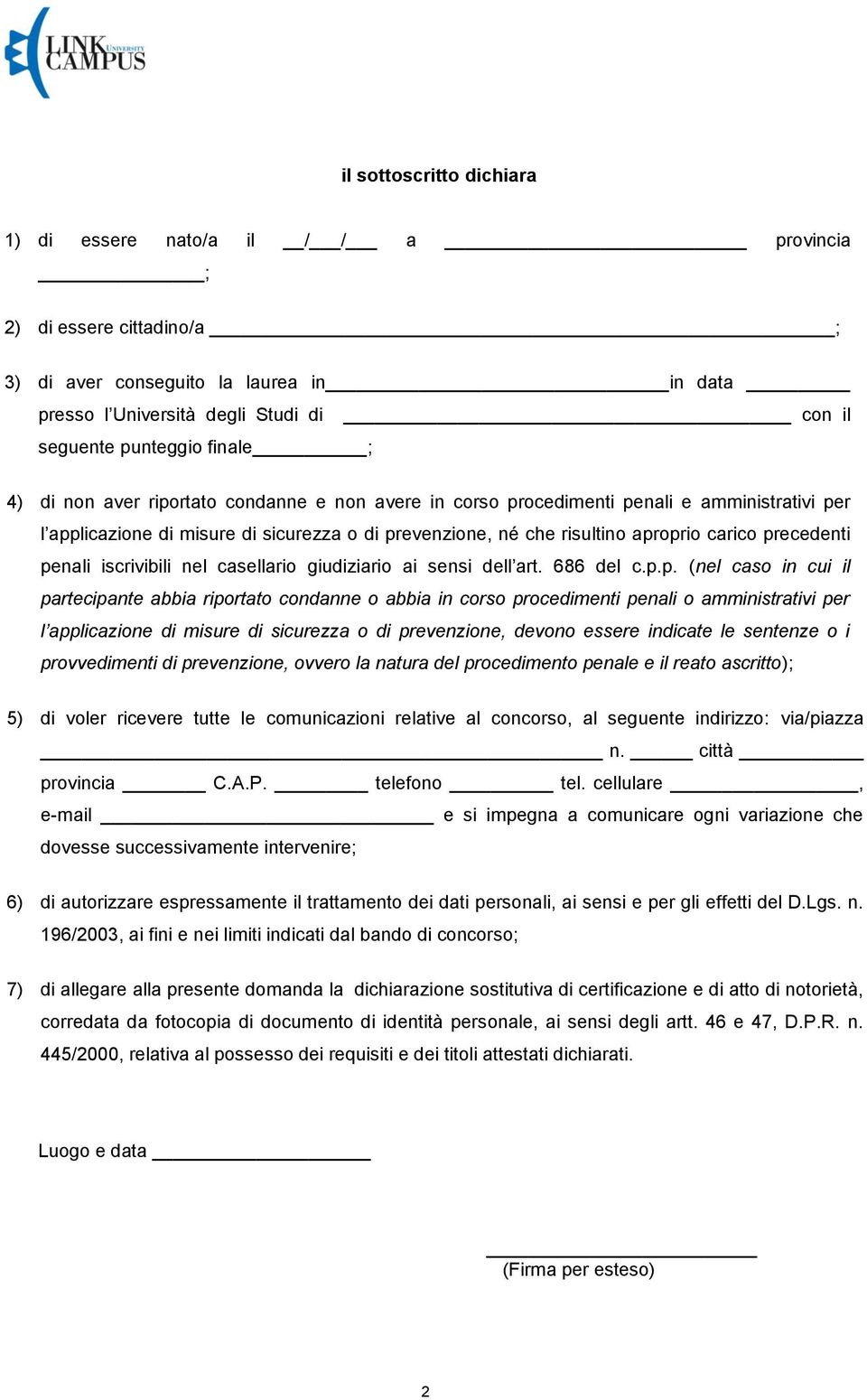 precedenti penali iscrivibili nel casellario giudiziario ai sensi dell art. 686 del c.p.p. (nel caso in cui il partecipante abbia riportato condanne o abbia in corso procedimenti penali o