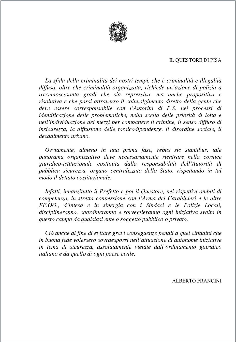 nei processi di identificazione delle problematiche, nella scelta delle priorità di lotta e nell individuazione dei mezzi per combattere il crimine, il senso diffuso di insicurezza, la diffusione