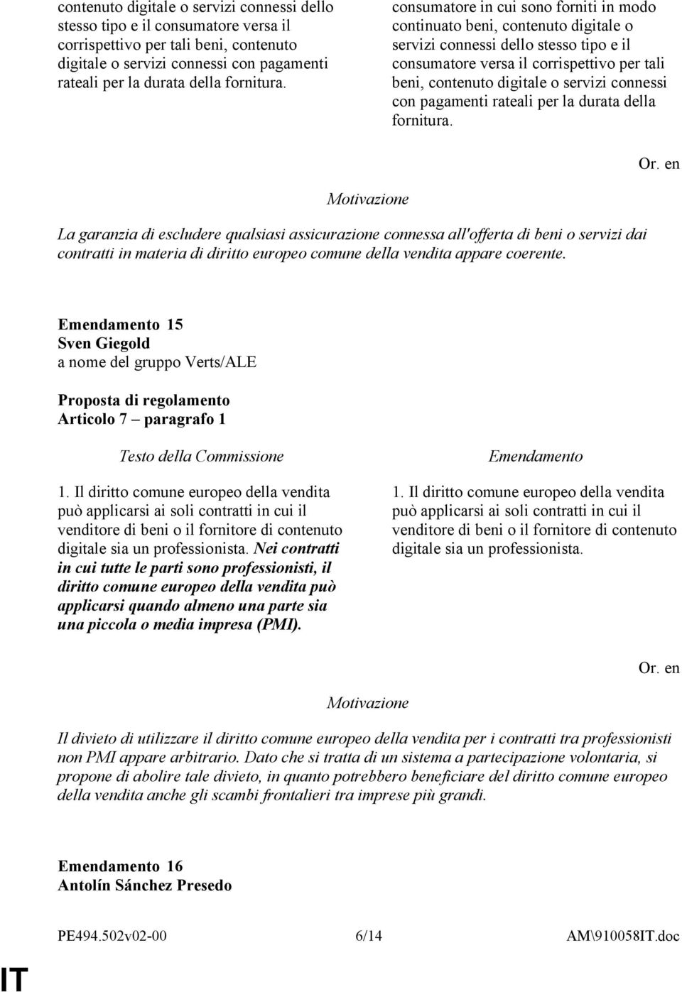 Motivazione La garanzia di escludere qualsiasi assicurazione connessa all'offerta di beni o servizi dai contratti in materia di diritto europeo comune della vendita appare coerente.