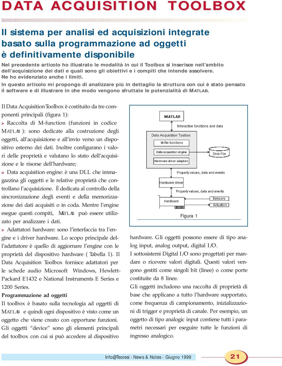 In questo articolo mi propongo di analizzare più in dettaglio la struttura con cui è stato pensato il software e di illustrare in che modo vengono sfruttate le potenzialità di MLAB.