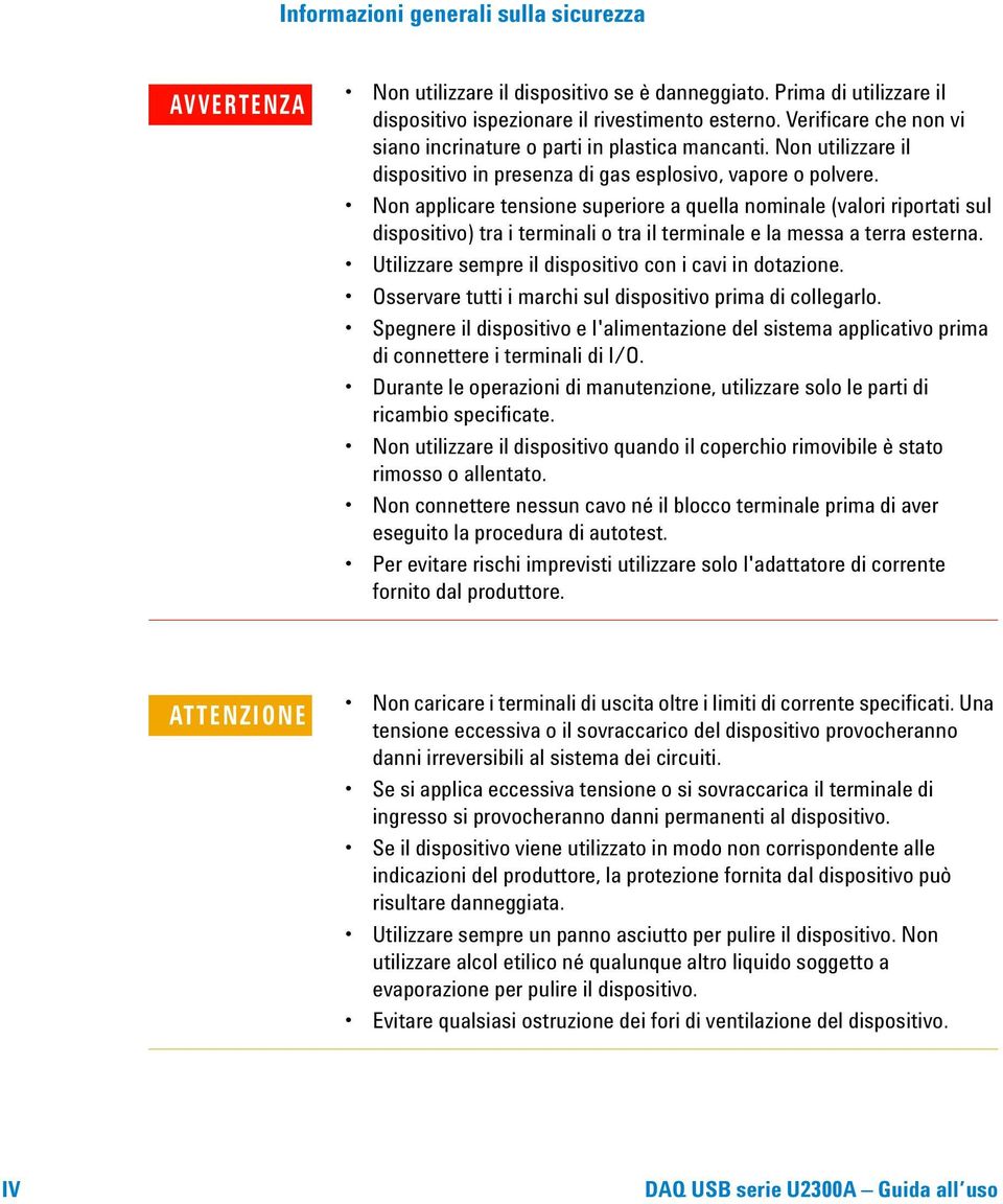 Non applicare tensione superiore a quella nominale (valori riportati sul dispositivo) tra i terminali o tra il terminale e la messa a terra esterna.