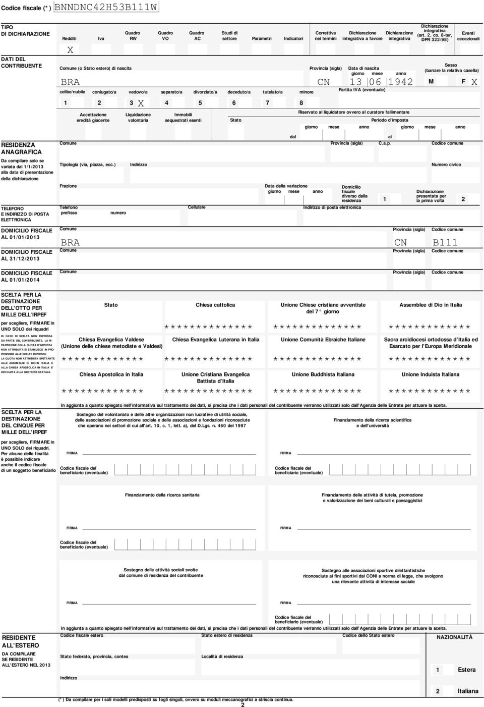 relativa casella) BR CN 0 M X celibe/nubile Partita IV (eventuale) coniugato/a vedovo/a separato/a divorziato/a deceduto/a tutelato/a minore X Immobili sequestrati esenti Stato Correttiva nei termini