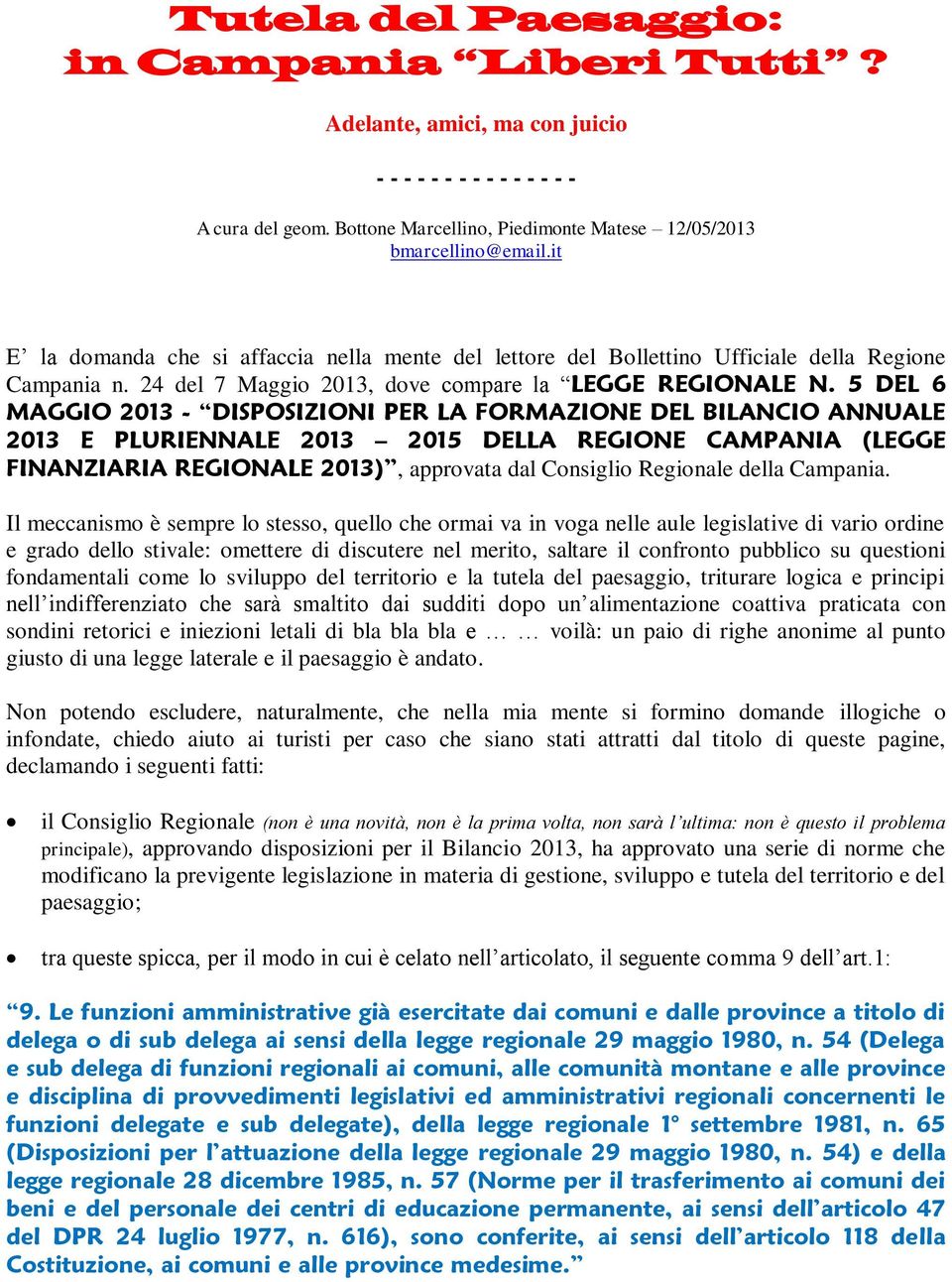 5 DEL 6 MAGGIO 2013 - DISPOSIZIONI PER LA FORMAZIONE DEL BILANCIO ANNUALE 2013 E PLURIENNALE 2013 2015 DELLA REGIONE CAMPANIA (LEGGE FINANZIARIA REGIONALE 2013), approvata dal Consiglio Regionale