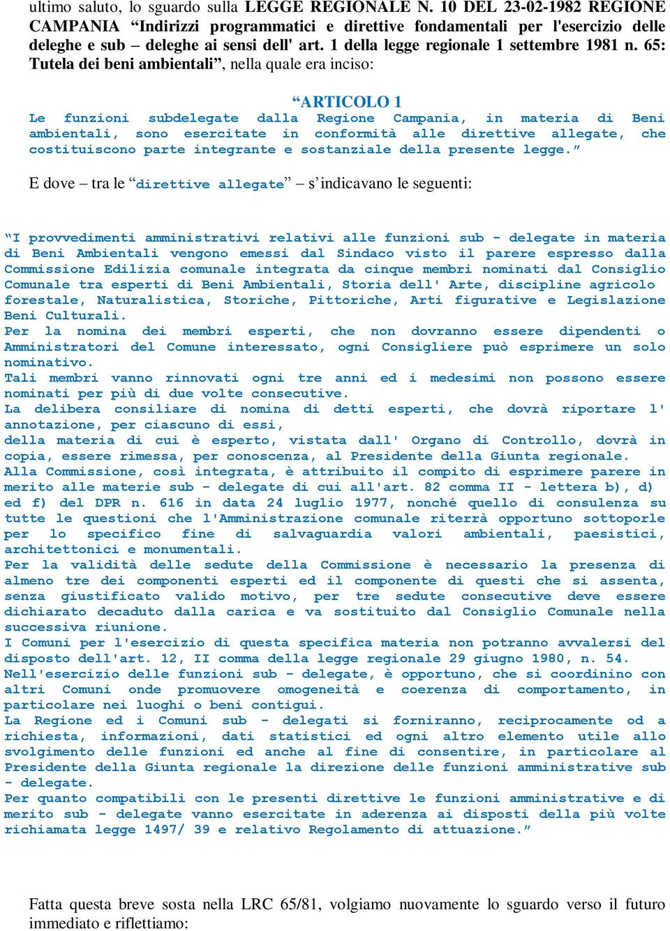 65: Tutela dei beni ambientali, nella quale era inciso: ARTICOLO 1 Le funzioni subdelegate dalla Regione Campania, in materia di Beni ambientali, sono esercitate in conformità alle direttive