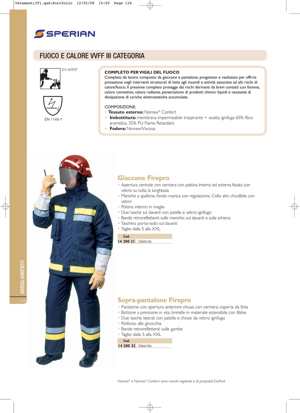 per offrire protezione negli interventi strutturali di lotta agli incendi e attività associate ad alti rischi di calore/fuoco.