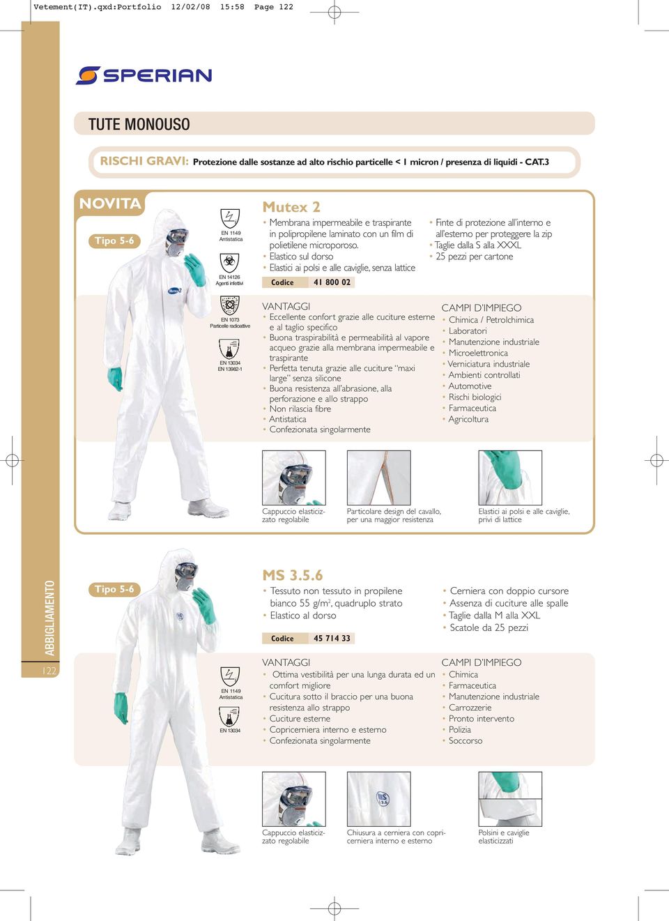 Elastico sul dorso Elastici ai polsi e alle caviglie, senza lattice 41 800 02 Finte di protezione all interno e all esterno per proteggere la zip Taglie dalla S alla XXXL 25 pezzi per cartone EN 1073