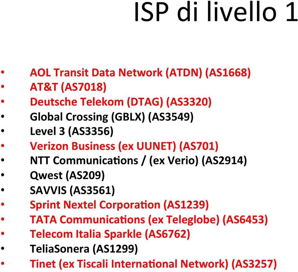 Verio) (AS2914) Qwest (AS209) SAVVIS (AS3561) Sprint Nextel CorporaSon (AS1239) TATA CommunicaSons (ex