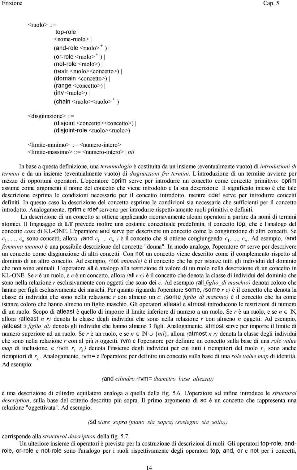 costituita da u isieme (evetualmete vuoto) di itroduzioi di termii e da u isieme (evetualmete vuoto) di disgiuzioi fra termii. L'itroduzioe di u termie avviee per mezzo di opportui operatori.