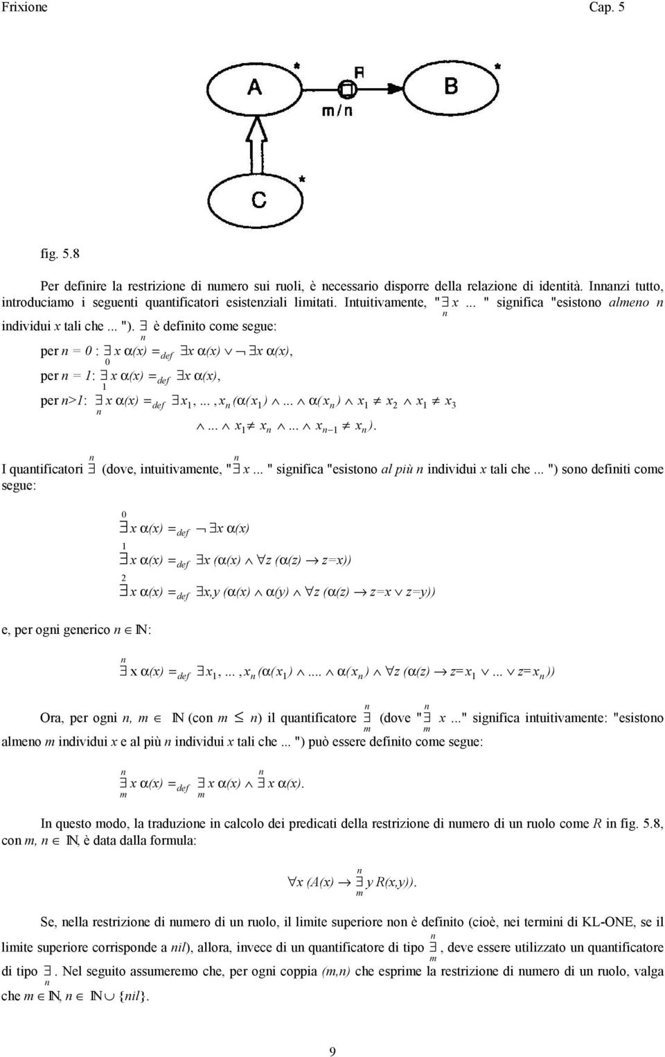 .. α(x ) x 1 x 2 x 1 x 3... x 1 x... x 1 x ). I quatificatori segue: (dove, ituitivamete, " x... " sigifica "esistoo al più idividui x tali che.