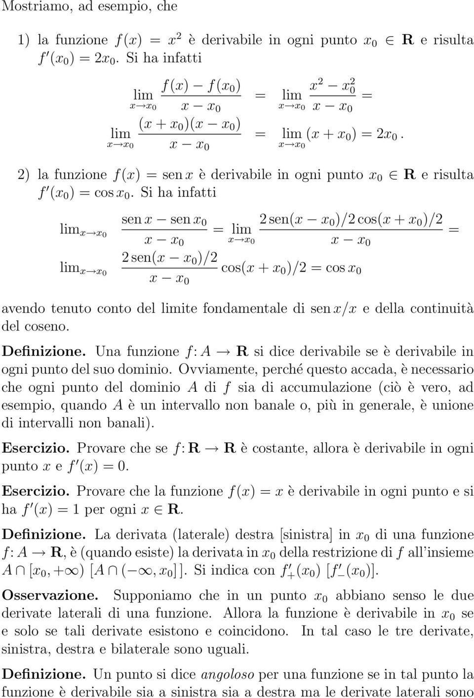x x 0 x x 0 x x0 2) l funzione f(x) = sen x è derivbile in ogni punto x 0 R e risult f (x 0 ) = cos x 0.