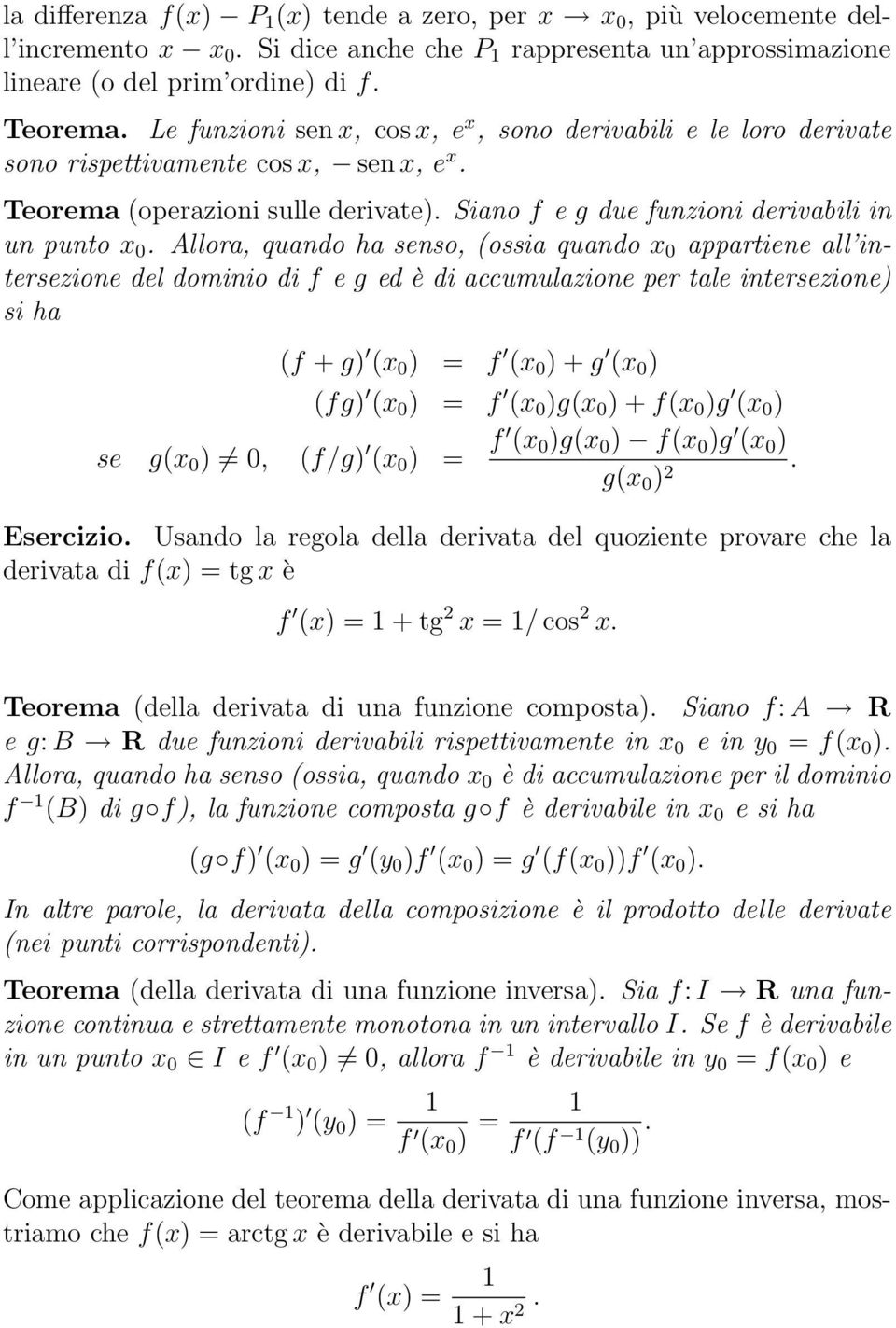 Allor, qundo h senso, (ossi qundo x 0 pprtiene ll intersezione del dominio di f e g ed è di ccumulzione per tle intersezione) si h (f + g) (x 0 ) = f (x 0 ) + g (x 0 ) (fg) (x 0 ) = f (x 0 )g(x 0 ) +