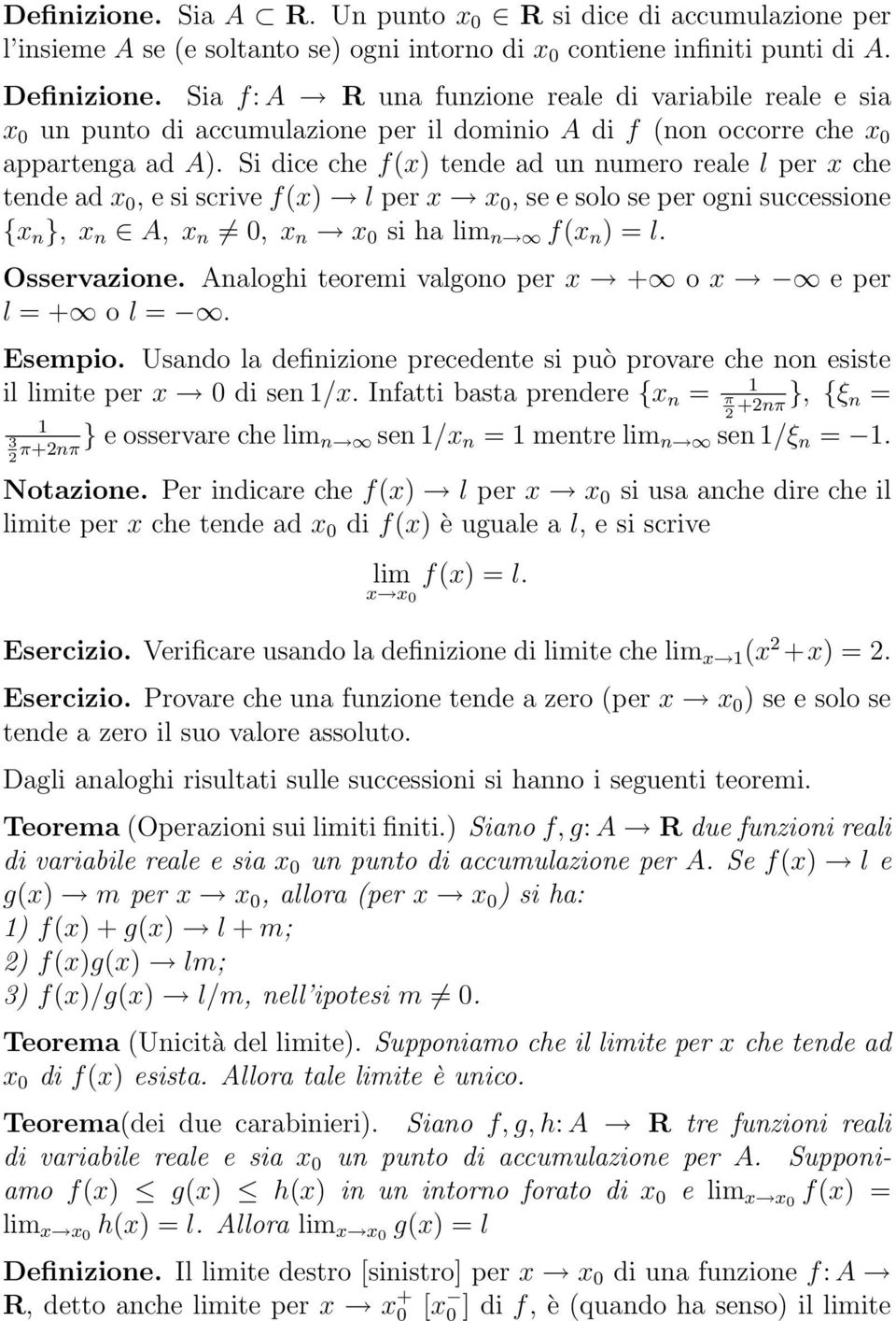 Si dice che f(x) tende d un numero rele l per x che tende d x 0, e si scrive f(x) l per x x 0, se e solo se per ogni successione {x n }, x n A, x n 0, x n x 0 si h n f(x n ) = l. Osservzione.