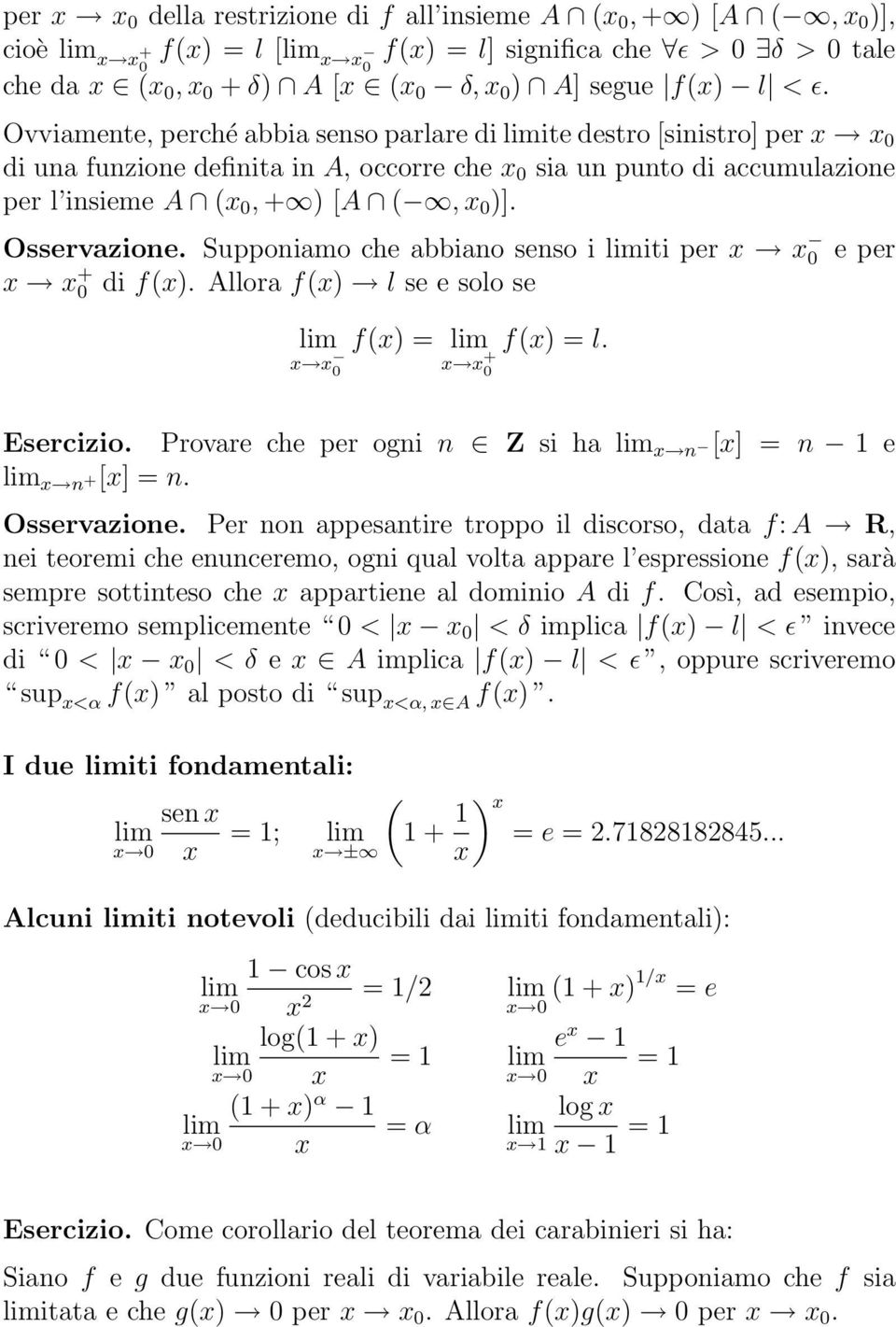 Supponimo che bbino senso i iti per x x 0 x x + 0 di f(x). Allor f(x) l se e solo se x x 0 f(x) = f(x) = l. x x + 0 e per Esercizio. Provre che per ogni n Z si h x n [x] = n 1 e x n +[x] = n.