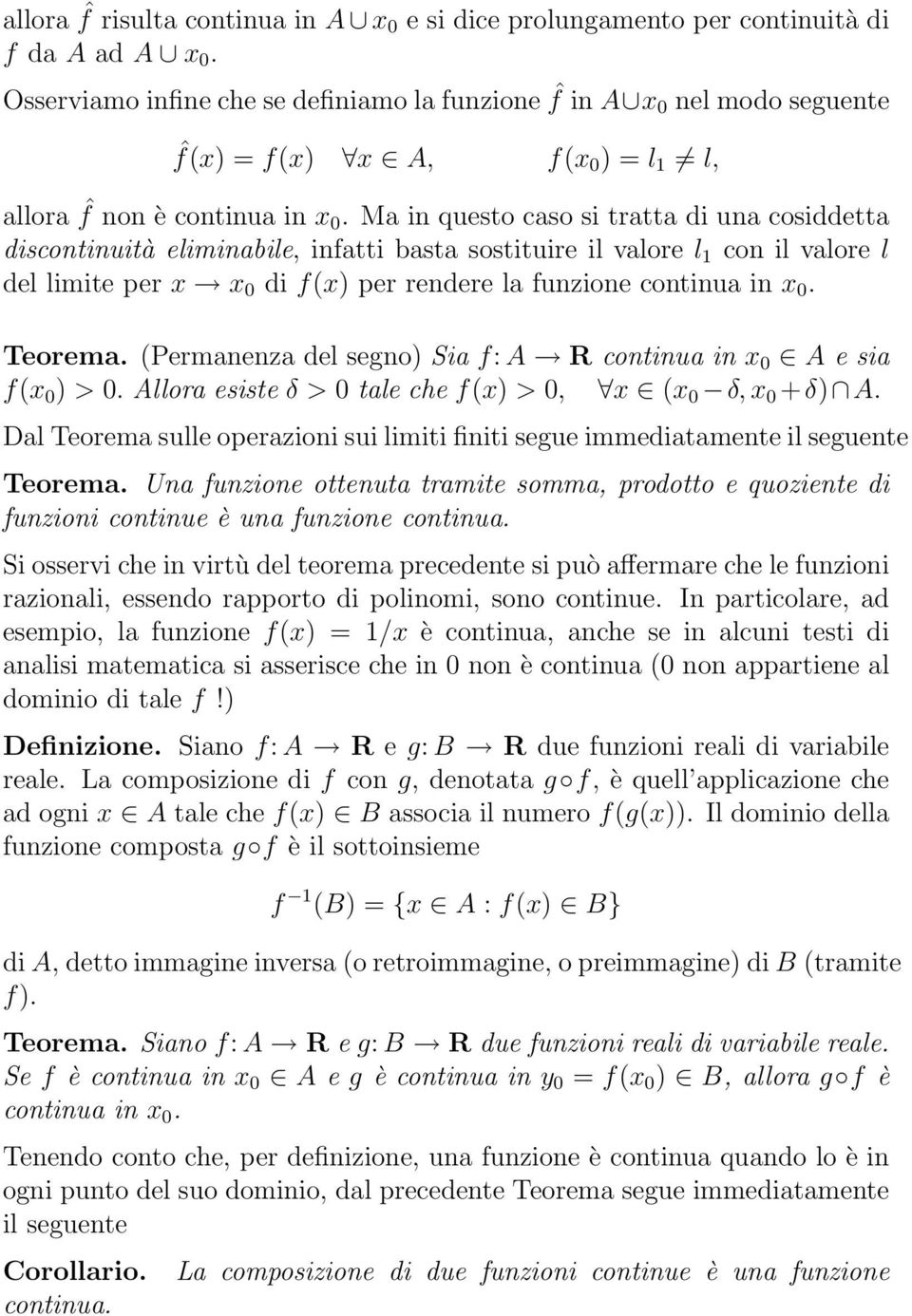 M in questo cso si trtt di un cosiddett discontinuità einbile, inftti bst sostituire il vlore l 1 con il vlore l del ite per x x 0 di f(x) per rendere l funzione continu in x 0. Teorem.