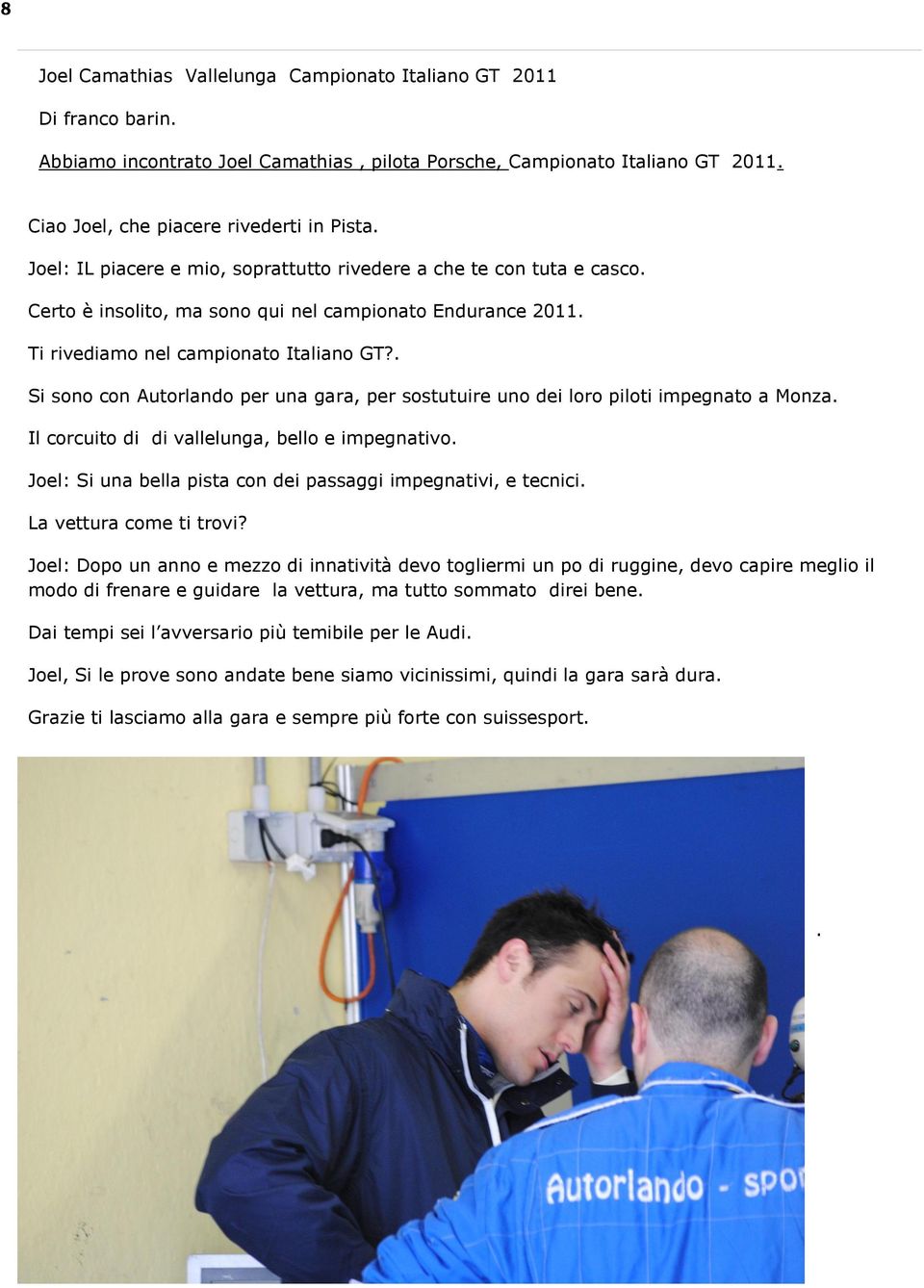 . Si sono con Autorlando per una gara, per sostutuire uno dei loro piloti impegnato a Monza. Il corcuito di di vallelunga, bello e impegnativo.