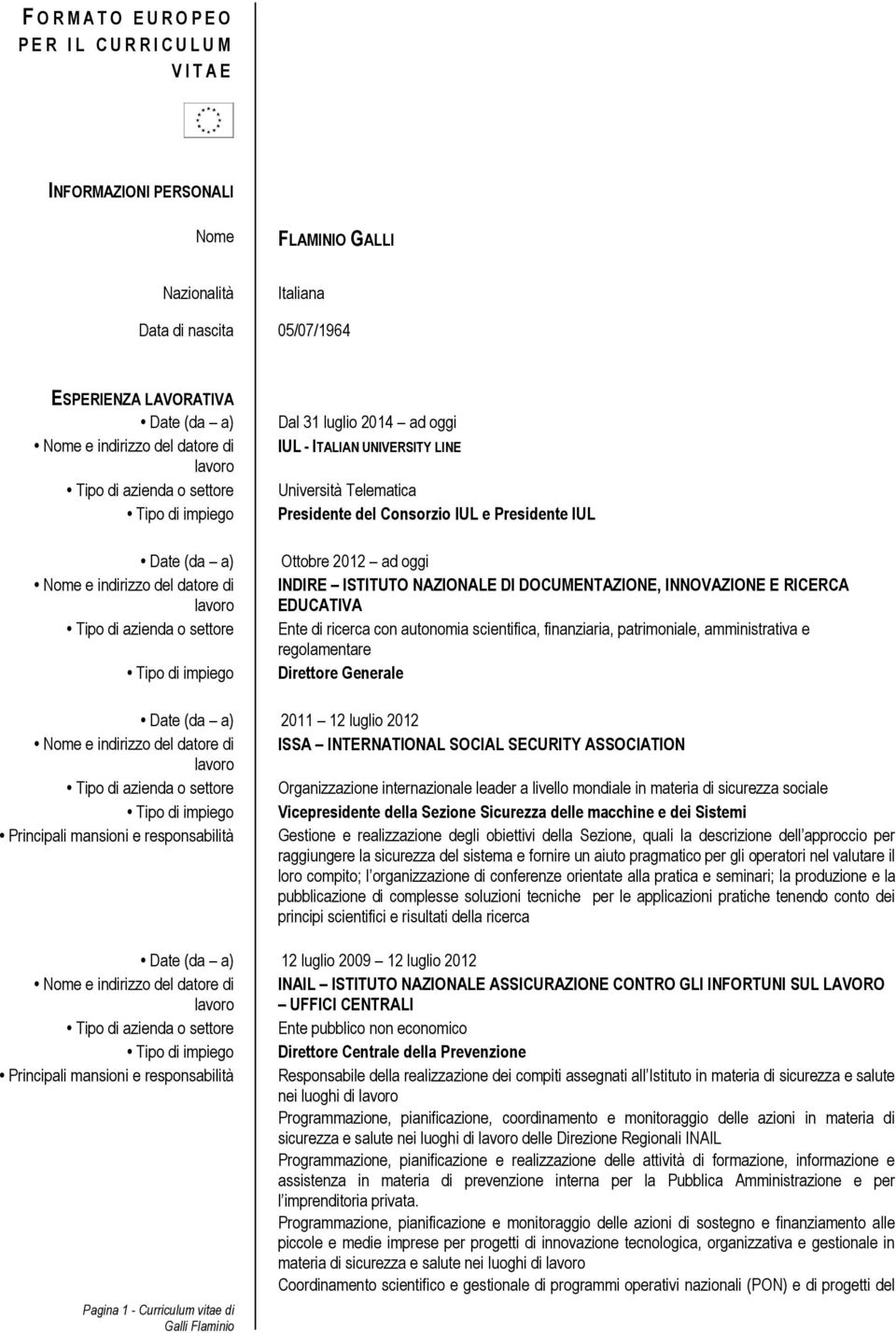 INNOVAZIONE E RICERCA EDUCATIVA Ente di ricerca con autonomia scientifica, finanziaria, patrimoniale, amministrativa e regolamentare Direttore Generale Date (da a) 2011 12 luglio 2012 ISSA