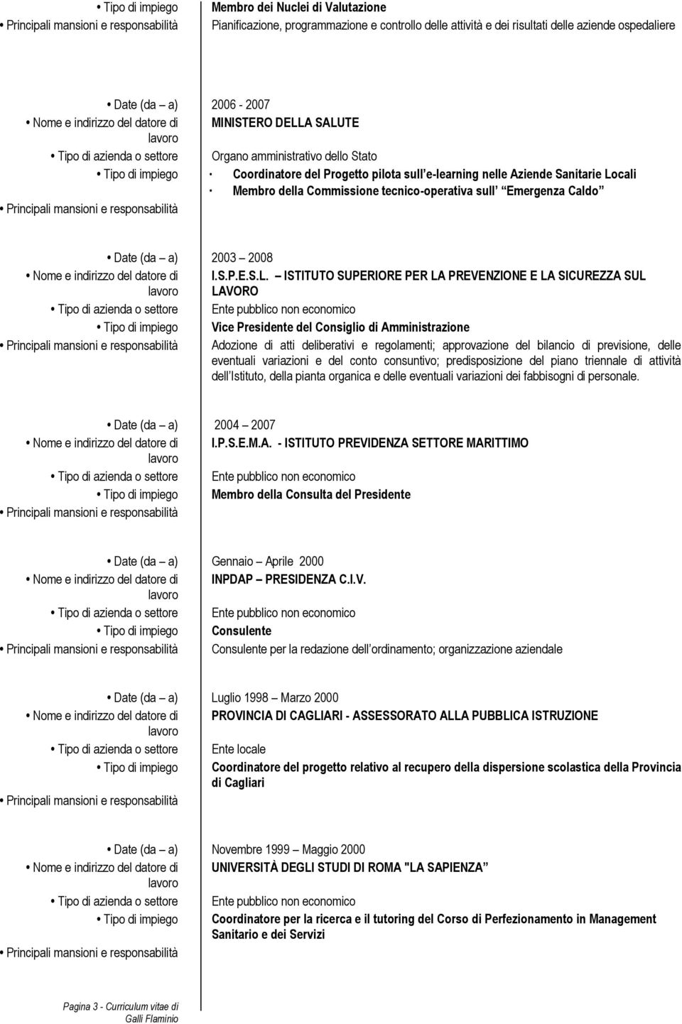 cali Membro della Commissione tecnico-operativa sull Emergenza Caldo Date (da a) 2003 2008 I.S.P.E.S.L.