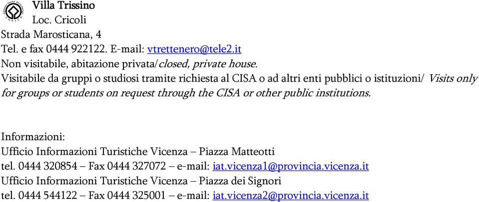 Visitabile da gruppi o studiosi tramite richiesta al CISA o ad altri enti pubblici o istituzioni/ Visits only for groups or students on request through the