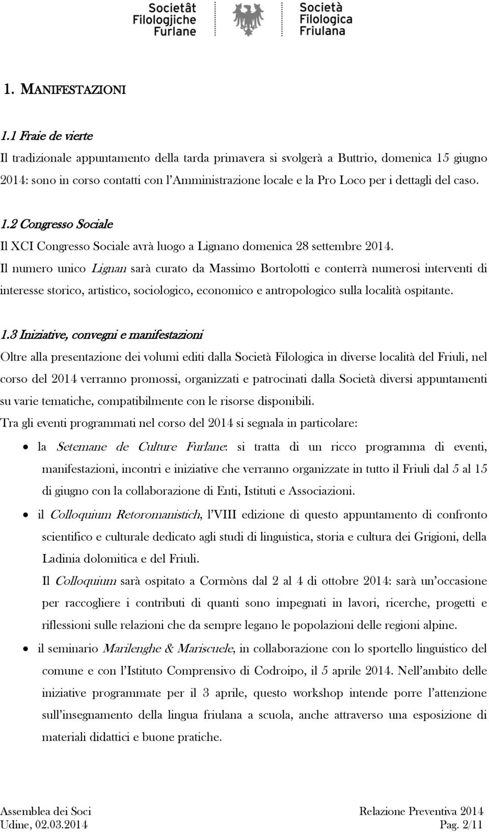 del caso. 1.2 Congresso Sociale Il XCI Congresso Sociale avrà luogo a Lignano domenica 28 settembre 2014.