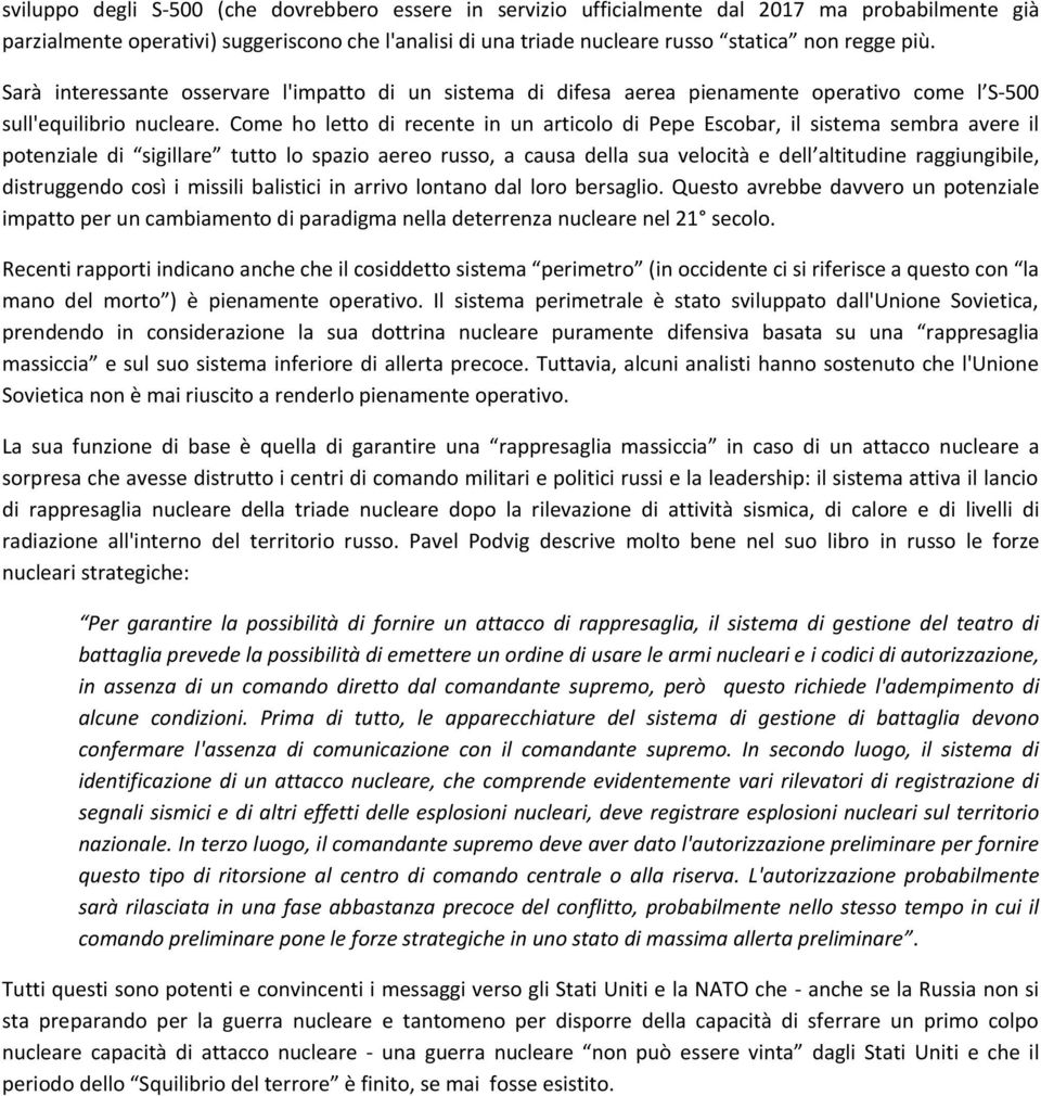 Come ho letto di recente in un articolo di Pepe Escobar, il sistema sembra avere il potenziale di sigillare tutto lo spazio aereo russo, a causa della sua velocità e dell altitudine raggiungibile,