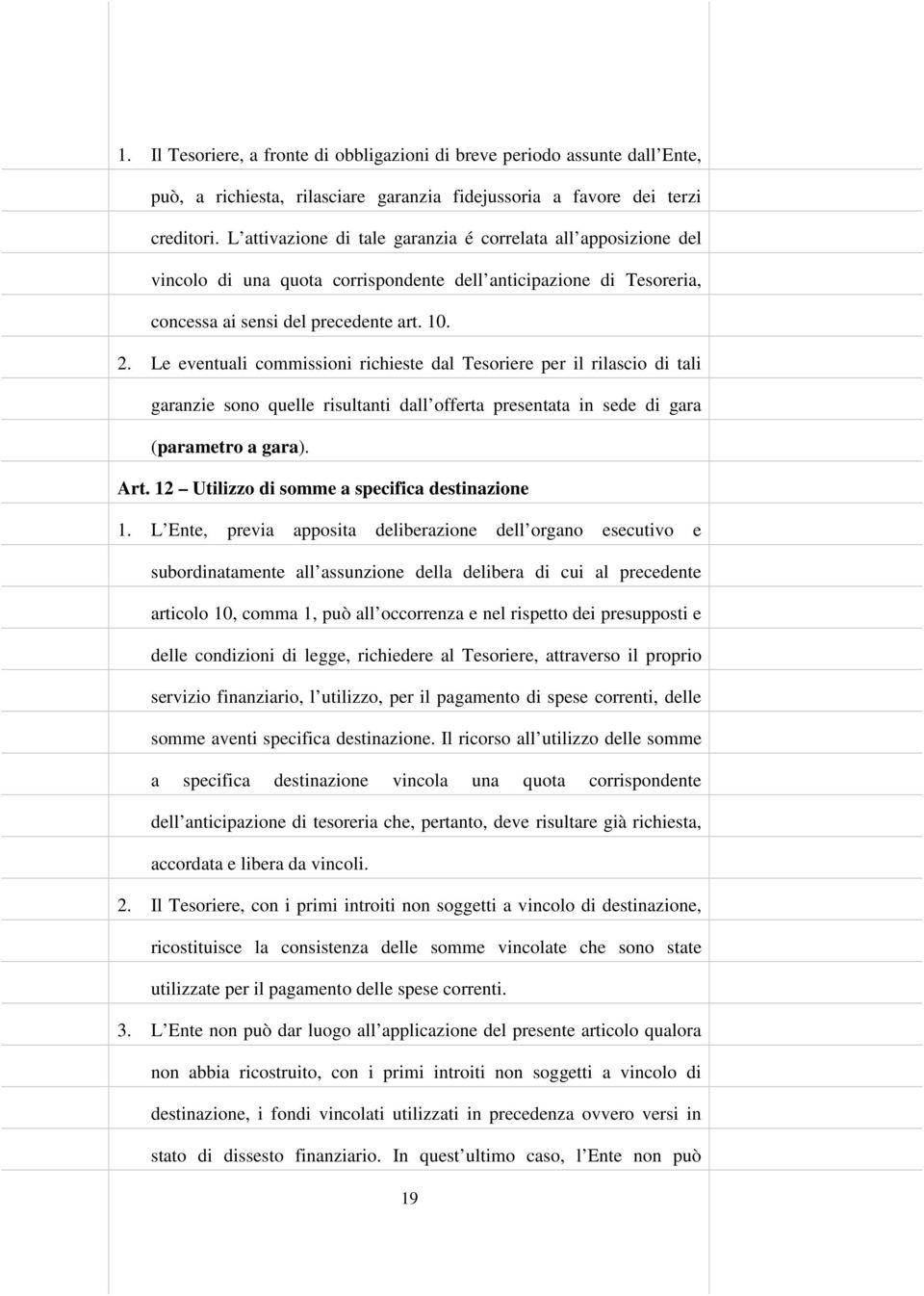 Le eventuali commissioni richieste dal Tesoriere per il rilascio di tali garanzie sono quelle risultanti dall offerta presentata in sede di gara (parametro a gara). Art.