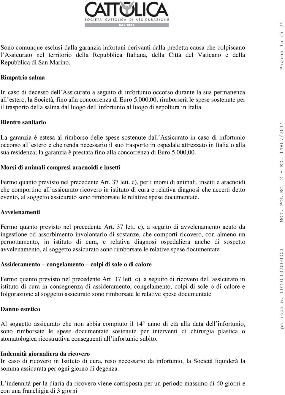 000,00, rimborserà le spese sostenute per il trasporto della salma dal luogo dell infortunio al luogo di sepoltura in Italia.