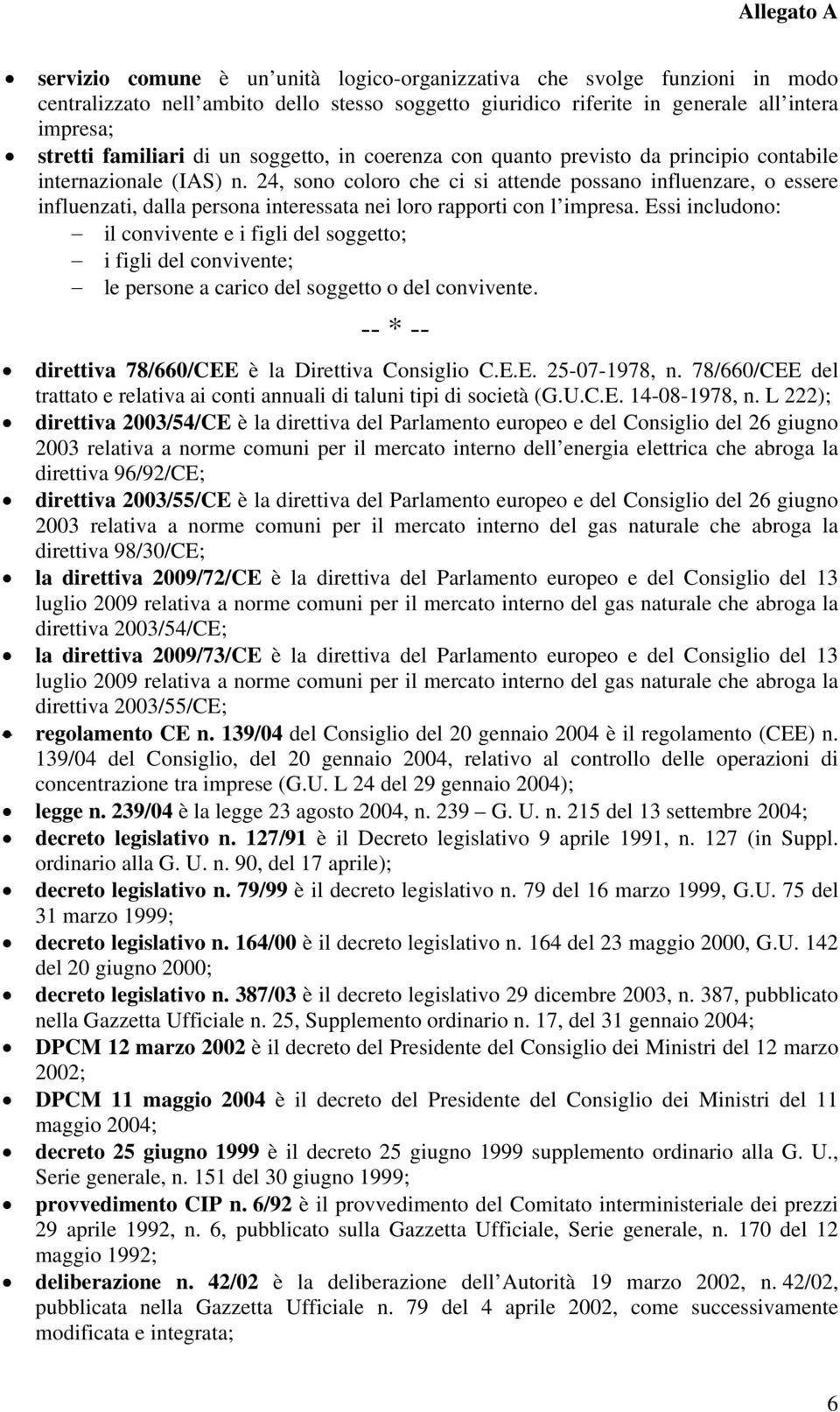 24, sono coloro che ci si attende possano influenzare, o essere influenzati, dalla persona interessata nei loro rapporti con l impresa.