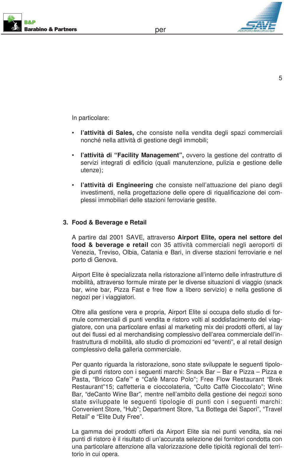 progettazione delle opere di riqualificazione dei complessi immobiliari delle stazioni ferroviarie gestite. 3.