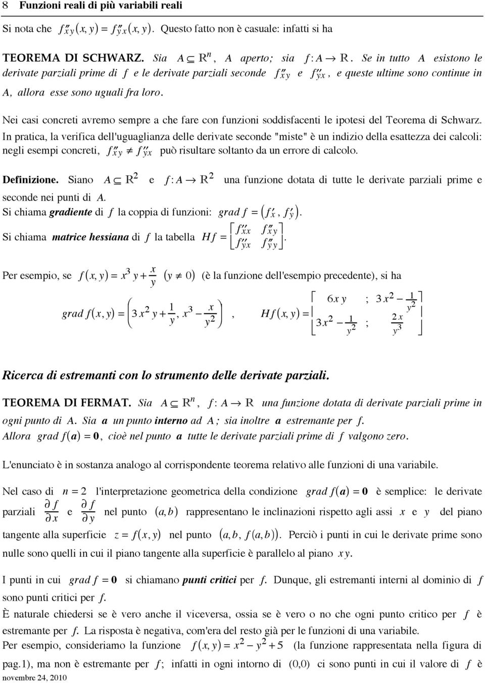 Nei casi concreti avremo sempre a che fare con funzioni soddisfacenti le ipotesi del Teorema di Schwarz.