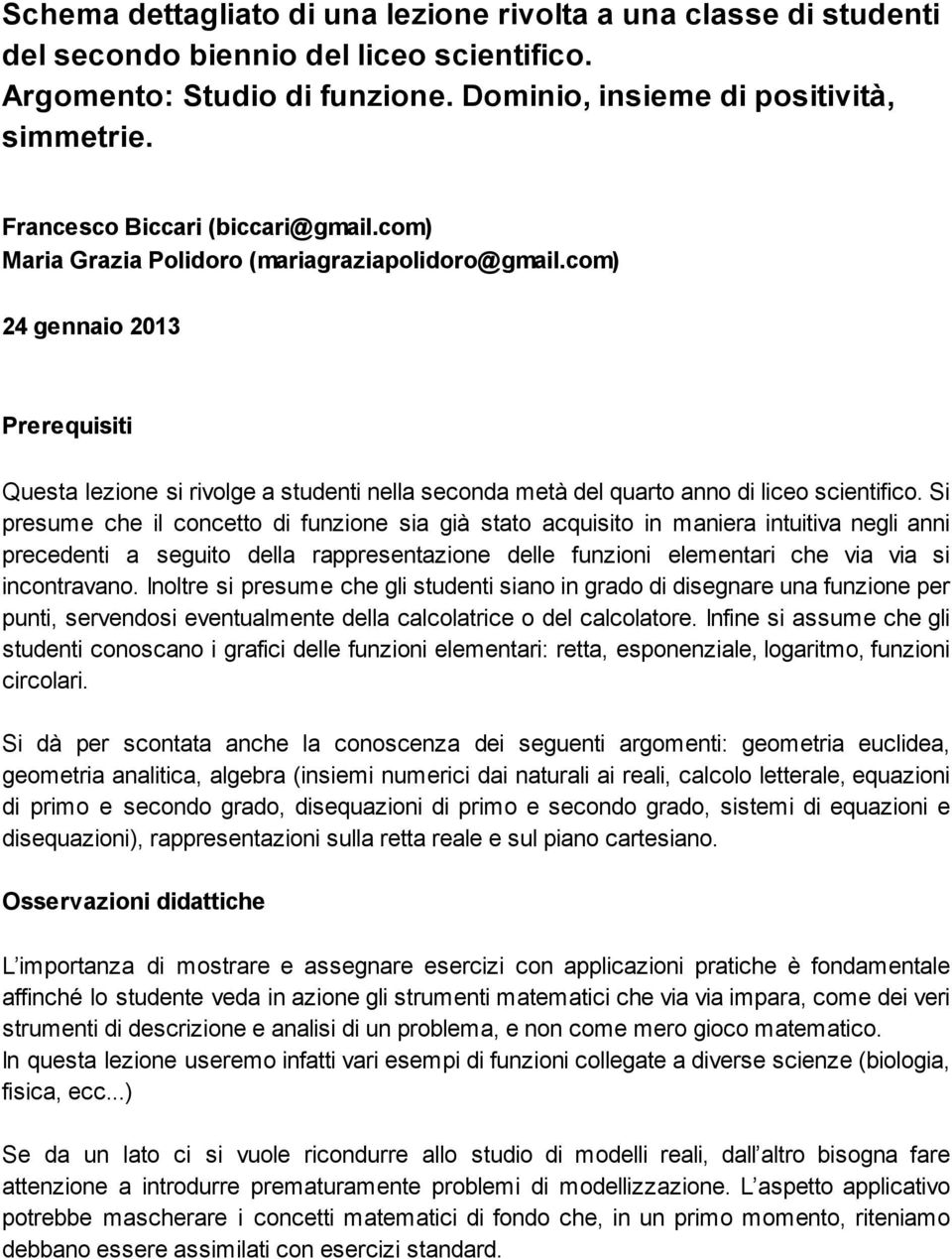 com) 24 gennaio 2013 Prerequisiti Questa lezione si rivolge a studenti nella seconda metà del quarto anno di liceo scientifico.