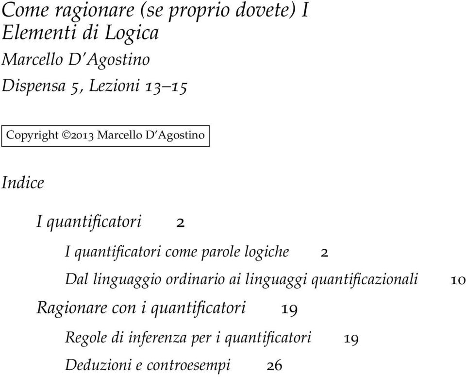 come parole logiche 2 Dal linguaggio ordinario ai linguaggi quantificazionali 10 Ragionare