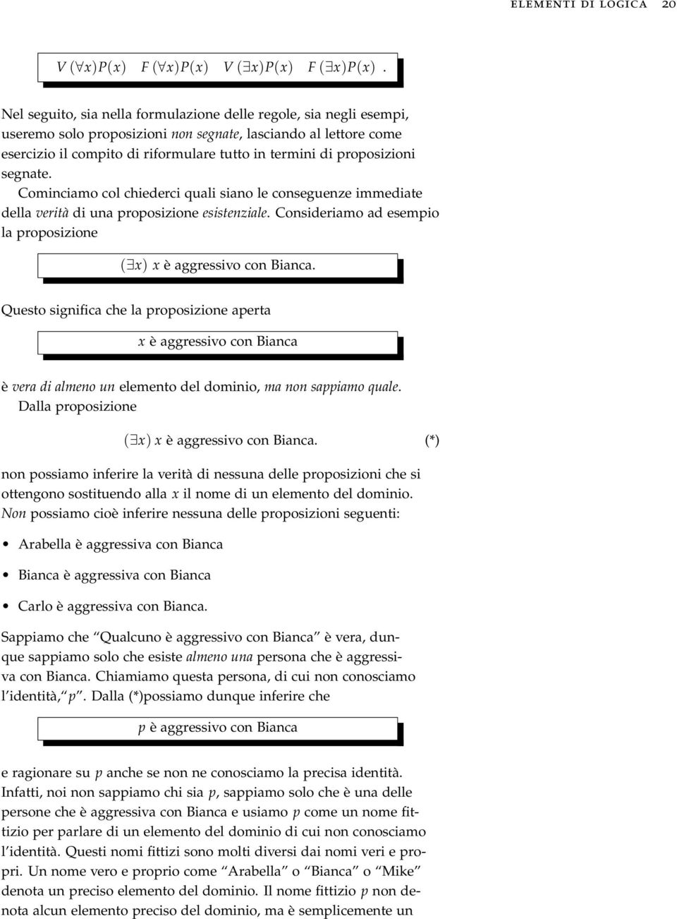 proposizioni segnate. Cominciamo col chiederci quali siano le conseguenze immediate della verità di una proposizione esistenziale.