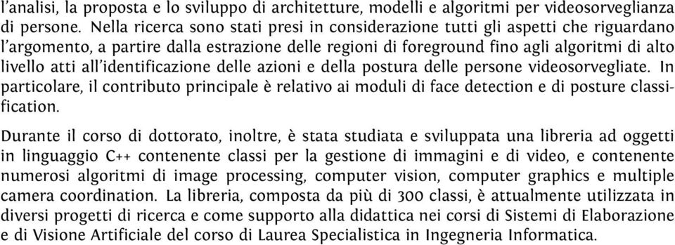 identificazione delle azioni e della postura delle persone videosorvegliate. In particolare, il contributo principale è relativo ai moduli di face detection e di posture classification.