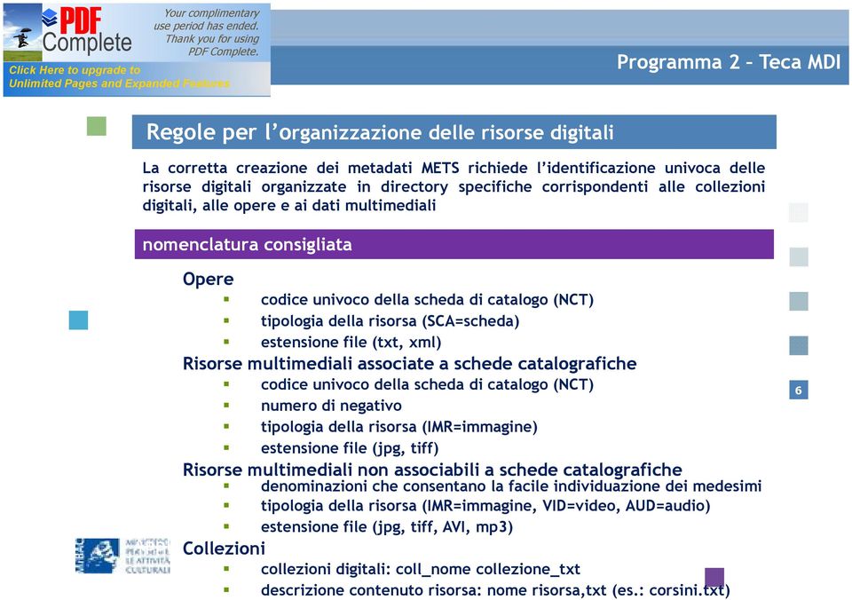 xml) Risorse multimediali associate a schede catalografiche Recupero oggetti codice digitali univoco esistenti della scheda di catalogo (NCT) numero di negativo tipologia della risorsa (IMR=immagine)