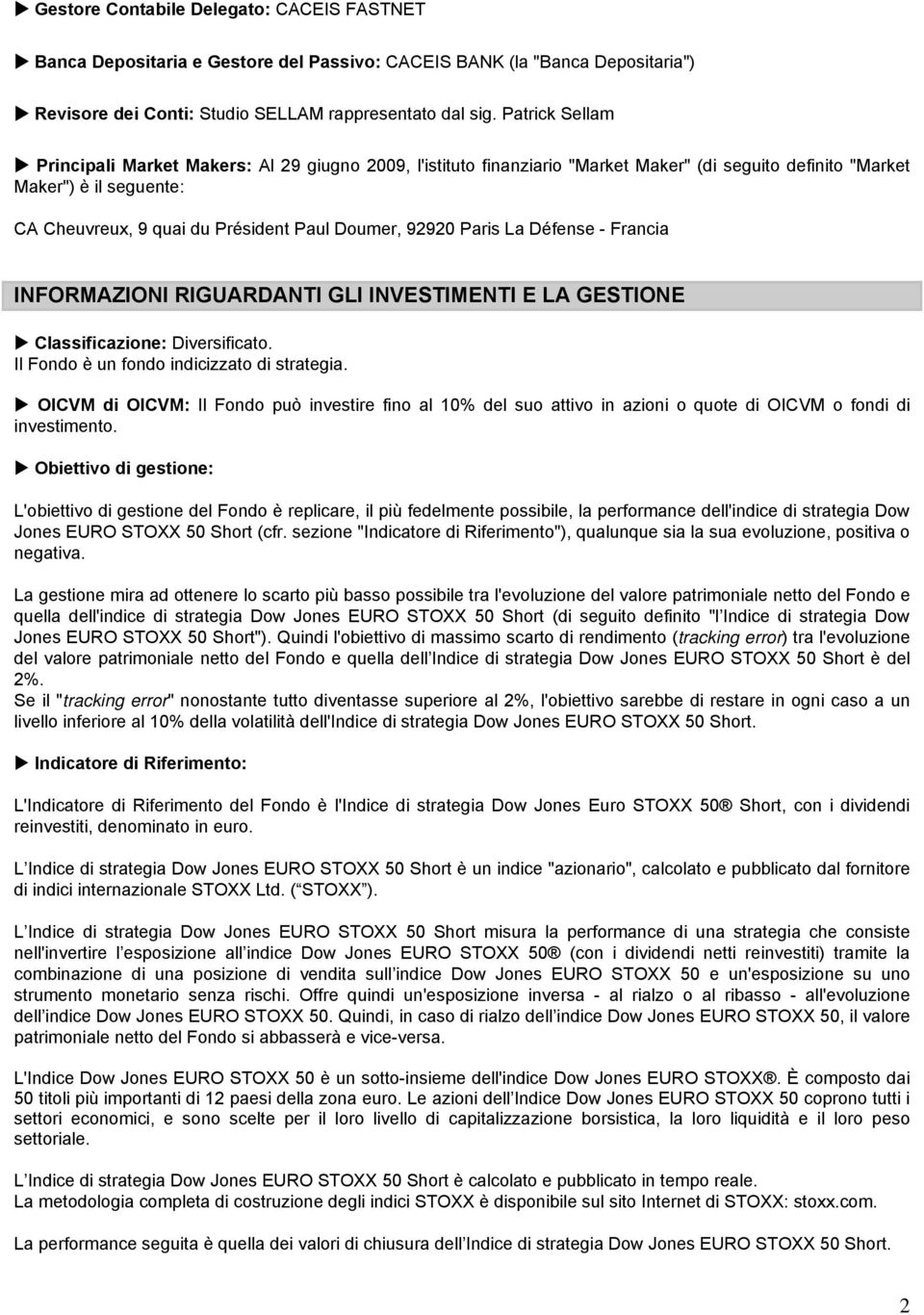 92920 Paris La Défense - Francia INFORMAZIONI RIGUARDANTI GLI INVESTIMENTI E LA GESTIONE Classificazione: Diversificato. Il Fondo è un fondo indicizzato di strategia.