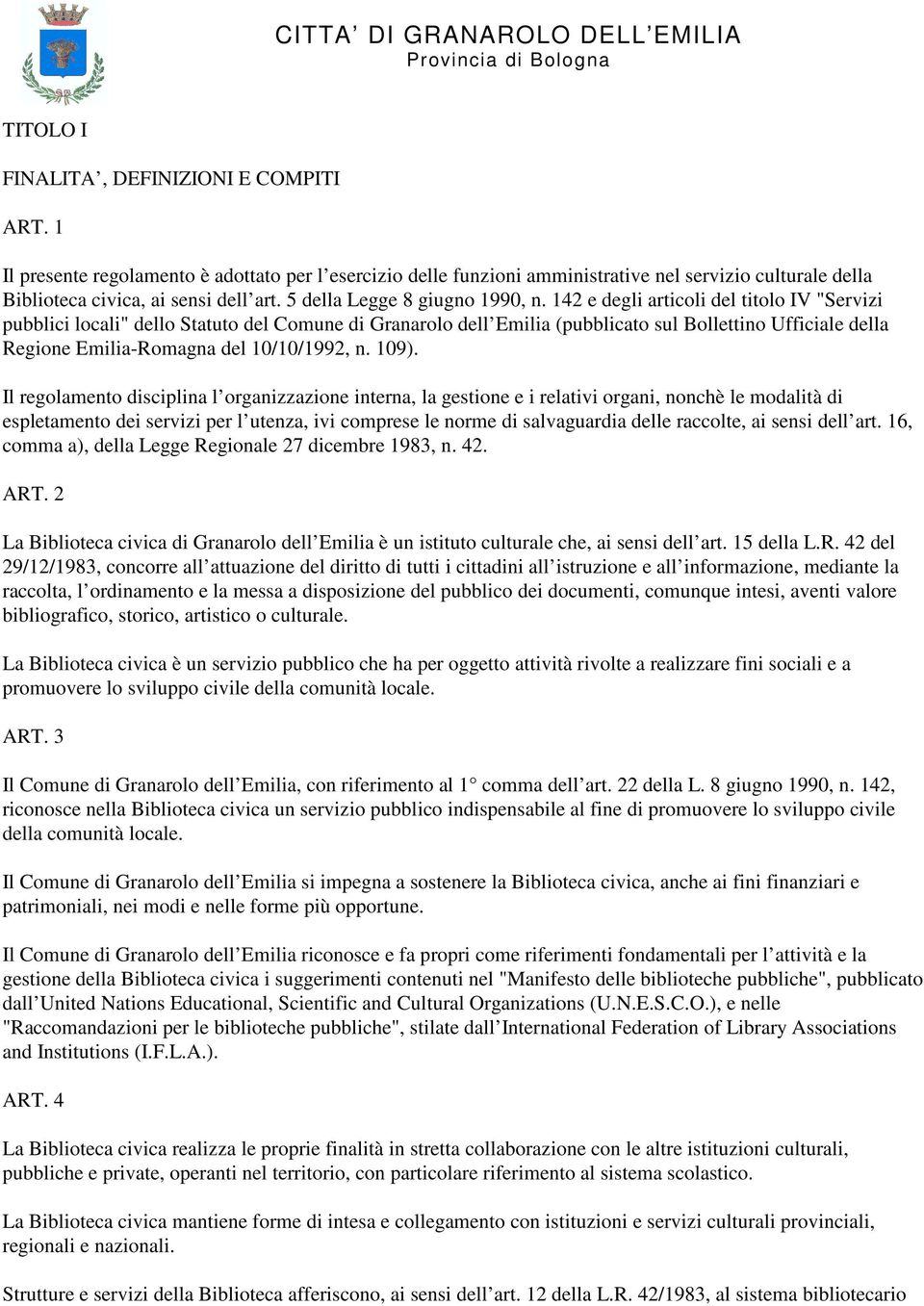 142 e degli articoli del titolo IV "Servizi pubblici locali" dello Statuto del Comune di Granarolo dell Emilia (pubblicato sul Bollettino Ufficiale della Regione Emilia-Romagna del 10/10/1992, n.