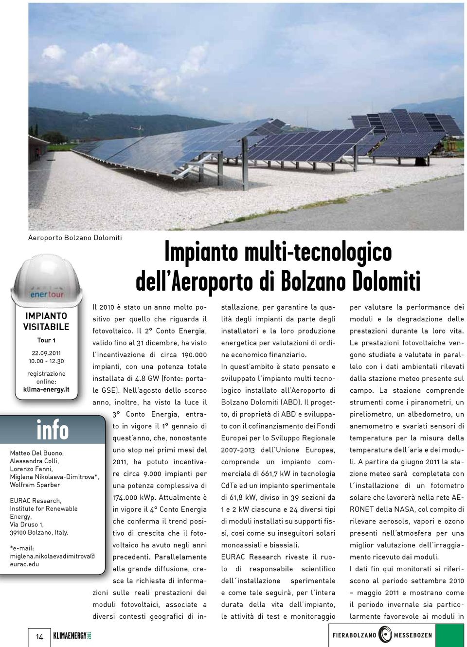 *e-mail: miglena.nikolaevadimitrova@ eurac.edu 14 KLIMAENERGY Il 2010 è stato un anno molto positivo per quello che riguarda il fotovoltaico.