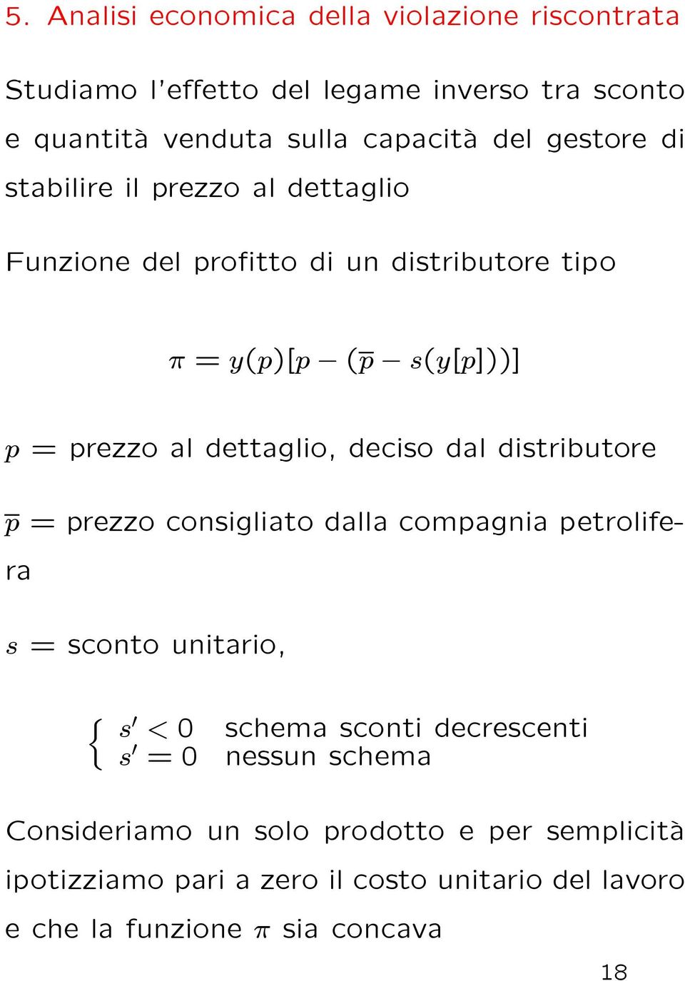 deciso dal distributore p = prezzo consigliato dalla compagnia petrolifera s = sconto unitario, n s 0 < 0 s 0 = 0 schema sconti decrescenti