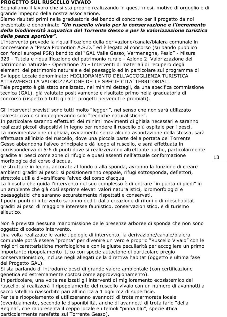 Torrente Gesso e per la valorizzazione turistica della pesca sportiva. L intervento prevede la riqualificazione della derivazione/canale/bialera comunale in concessione a Pesca Promotion A.S.D.