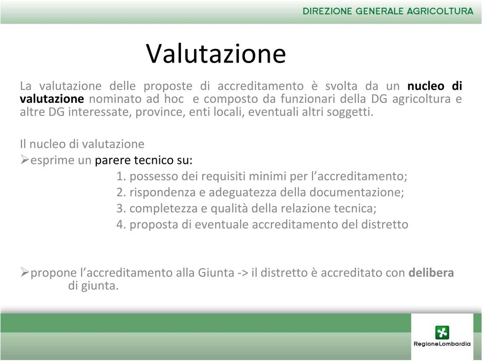 possesso dei requisiti minimi per l accreditamento; 2. rispondenza e adeguatezza della documentazione; 3.