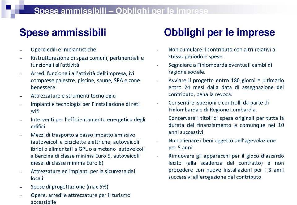 energetico degli edifici Mezzi di trasporto a basso impatto emissivo (autoveicoli e biciclette elettriche, autoveicoli ibridi o alimentati a GPL o a metano autoveicoli a benzina di classe minima Euro