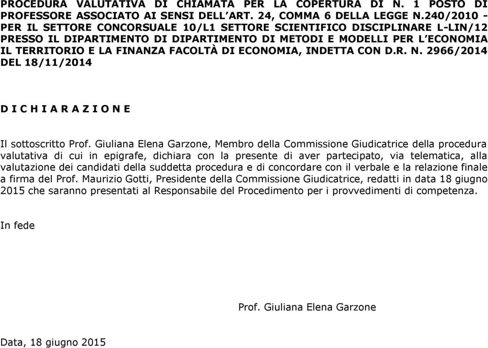 ECONOMIA, INDETTA CON D.R. N. 2966/2014 DEL 18/11/2014 D I C H I A R A Z I O N E Il sottoscritto Prof.