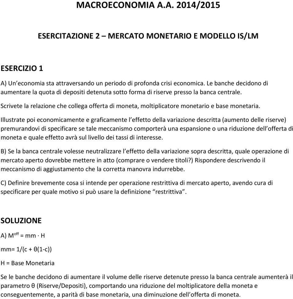 Illustrate po economcamente e grafcamente l effetto della varazone descrtta (aumento delle rserve) premurandov d specfcare se tale meccansmo comporterà una espansone o una rduzone dell offerta d