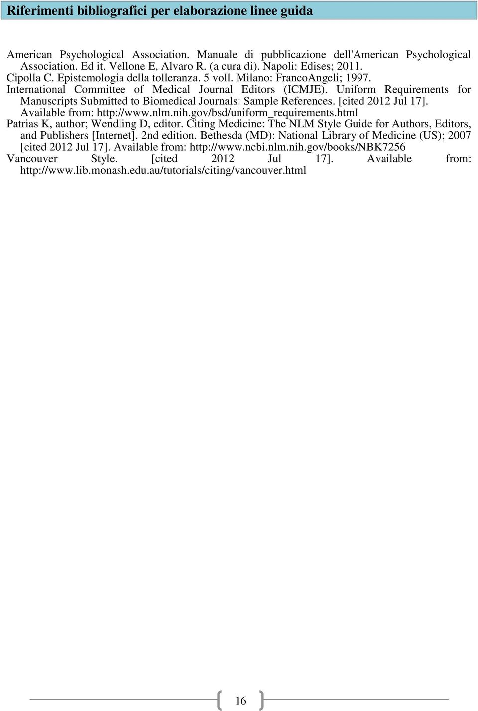 Uniform Requirements for Manuscripts Submitted to Biomedical Journals: Sample References. [cited 2012 Jul 17]. Available from: http://www.nlm.nih.gov/bsd/uniform_requirements.