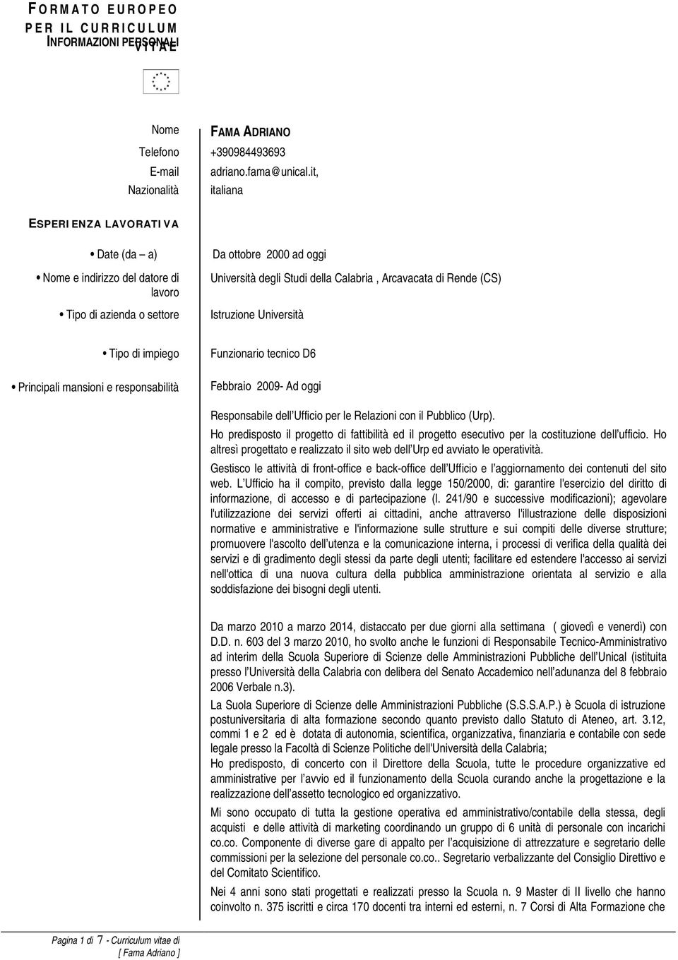 responsabilità Funzionario tecnico D6 Febbraio 2009- Ad oggi Responsabile dell Ufficio per le Relazioni con il Pubblico (Urp).