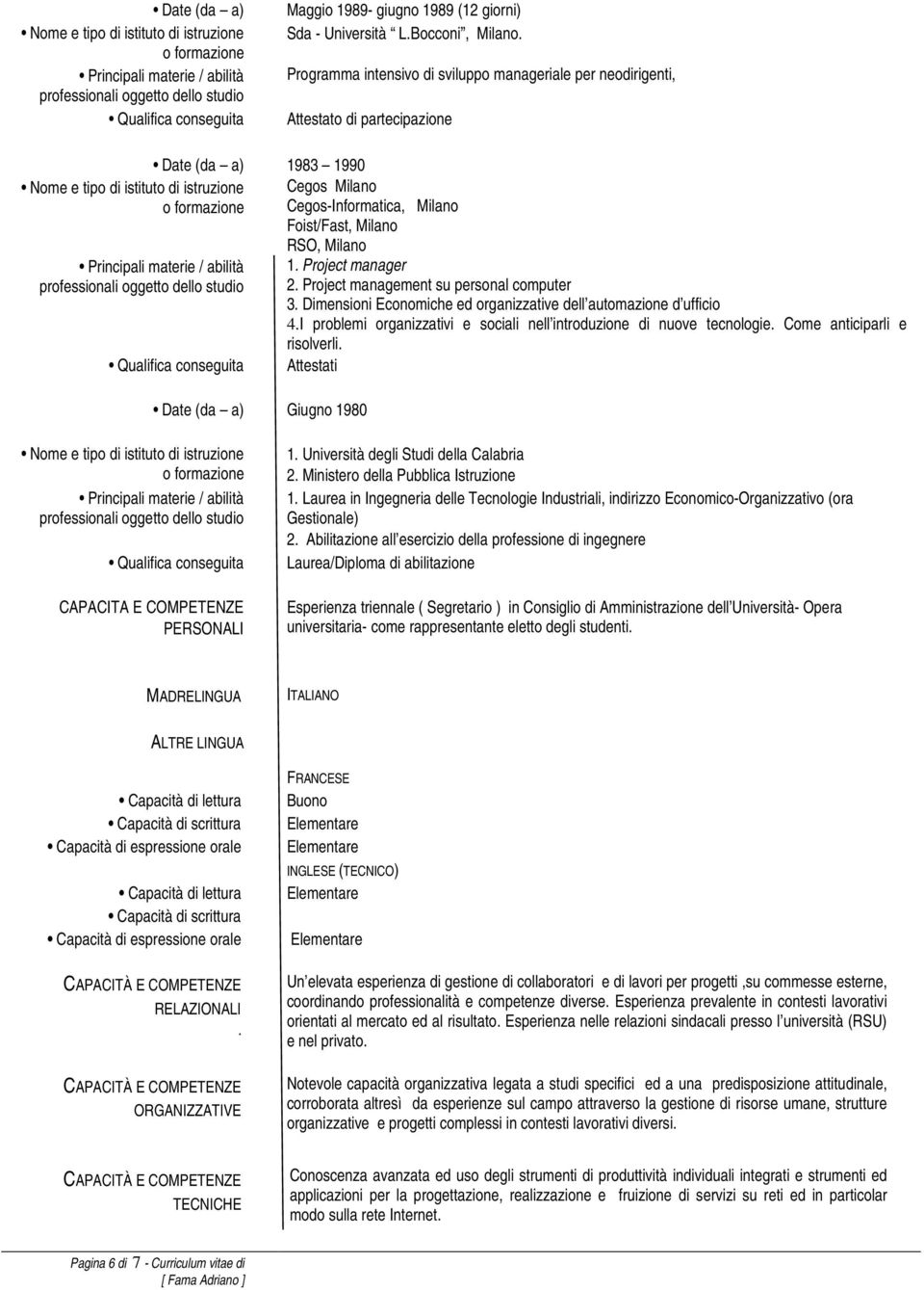 Milano 1. Project manager 2. Project management su personal computer 3. Dimensioni Economiche ed organizzative dell automazione d ufficio 4.