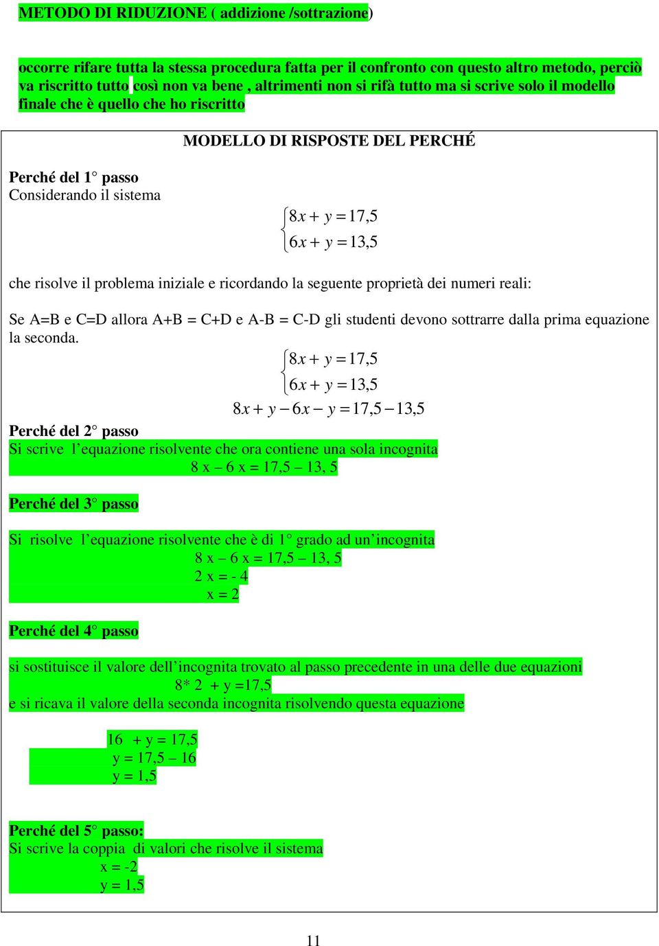 problema iniziale e ricordando la seguente proprietà dei numeri reali: Se A=B e C=D allora A+B = C+D e A-B = C-D gli studenti devono sottrarre dalla prima equazione la seconda.